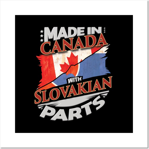 Made In Canada With Slovakian Parts - Gift for Slovakian From Slovakia Wall Art by Country Flags